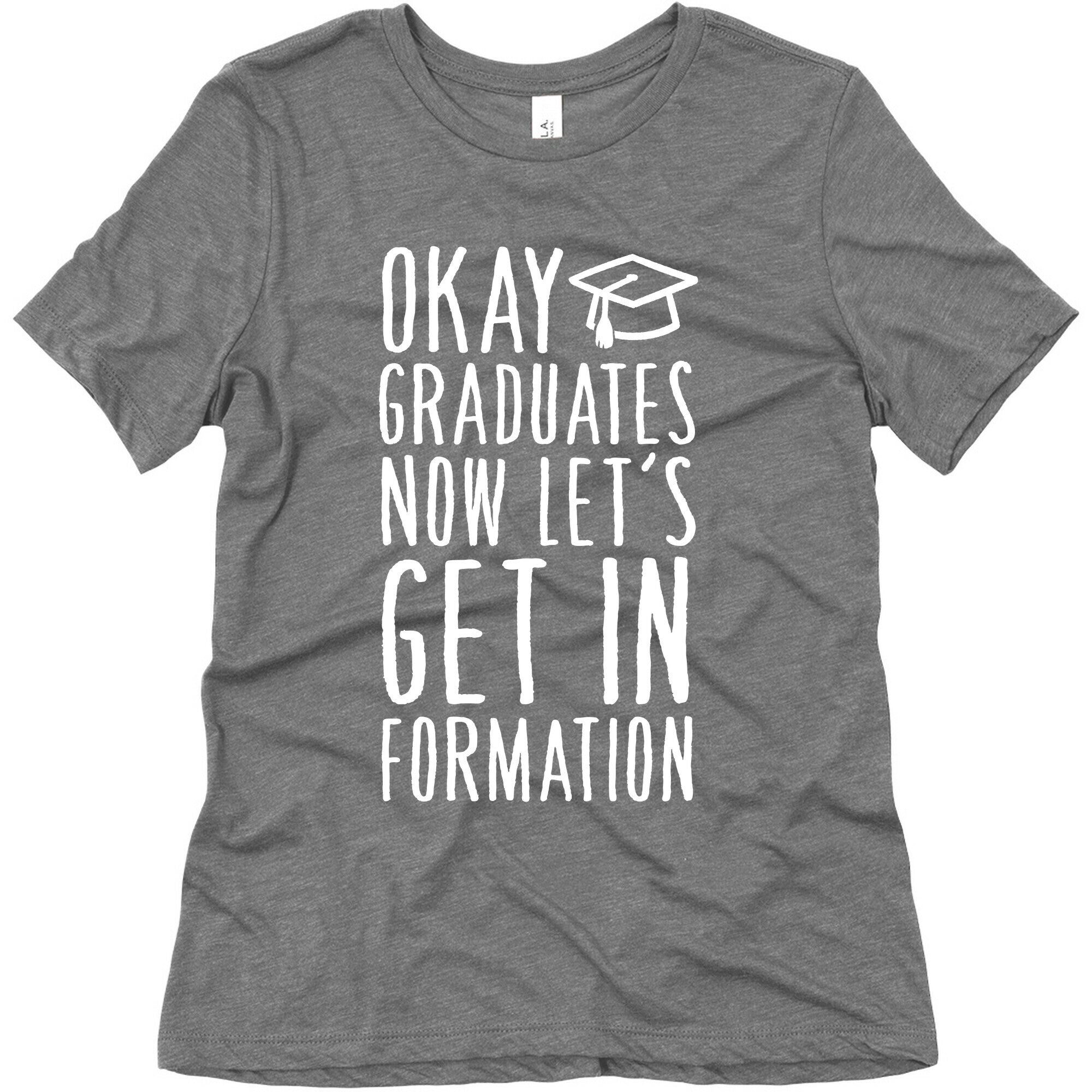 Okay Graduates Now Let's Get In Formation Women's Triblend Tee
